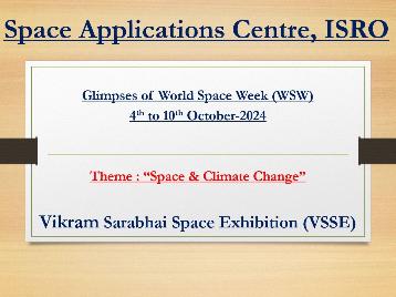 Glimpses of World Space Week (WSW) celebrated by SAC from 4th to 10th October-2024